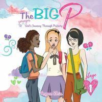 The Big P: A Younger Girl's Journey Through Puberty: 0692155201 Book Cover