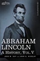 Abraham Lincoln : a history, Vol V 1605206768 Book Cover