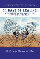 31 Days of Healing: A Prophetic Guide to Healing of the Inner Man 1796064386 Book Cover