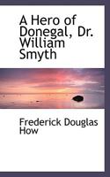 A Hero Of Donegal, Dr. William Smyth 1015676952 Book Cover