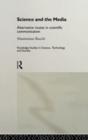 Science and the Media: Alternative Routes in Scientific Communications 1 (Routledge Studies in Science, Technology, and Society, 1) 0415189527 Book Cover