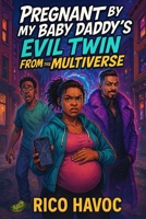 Pregnant By My Baby Daddy’s Evil Twin From the Multiverse (Hood Urban Fiction) B0FB9J4XY7 Book Cover