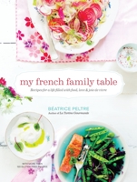 My French Family Table: Recipes for a Life Filled with Food, Love, and Joie de Vivre 1611801362 Book Cover