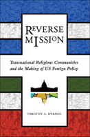 Reverse Mission: Transnational Religious Communities and the Making of US Foreign Policy 1589017684 Book Cover