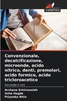 Convenzionale, decalcificazione, microonde, acido nitrico, denti, premolari, acido formico, acido tricloroacetico (Italian Edition) 6208287855 Book Cover
