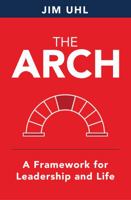 The Arch: A Framework For Leadership And Life 1735114405 Book Cover