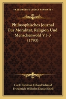 Philosophisches Journal Fur Moralitat, Religion Und Menschenwohl V1-3 (1793) 1120019036 Book Cover