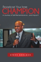 Broadcast Your Inner Champion: A Journey of Self-Remembrance...and Impact! 1483420582 Book Cover