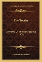 The Tocsin: A Drama Of The Renaissance 0548596654 Book Cover