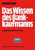 Das Wissen des Bankkaufmanns: ― Bankbetriebslehre ― Betriebswirtschaftslehre ― Bankrecht ― Wirtschaftsrecht ― Rechnungswesen ― 3663000761 Book Cover