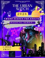 The Urban Witch Word Search: 125 Large Print Puzzles with 1500 Magical City Words: Rooftop Rituals, Moonlight Markets, and Modern Witchcraft from The "Magical Series" 1764105540 Book Cover