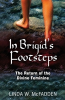 In Brigid's Footsteps: The Return of the Divine Feminine 1630519561 Book Cover
