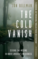 The Cold Vanish: Seeking the Missing in North America's Wilderness 1538753243 Book Cover