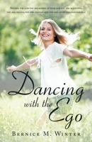 Dancing with the Ego: Beyond the Limited Awareness of Your Ego You Are Beautiful, You Are Valued, You Are Enough and You Are Loved Unconditi 1452570523 Book Cover