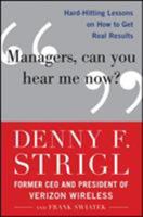 Managers, Can You Hear Me Now?: Hard-Hitting Lessons on How to Get Real Results 0071759131 Book Cover