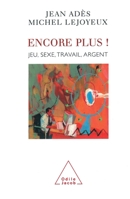 Encore plus !: Jeu, sexe, travail, argent 2738110363 Book Cover