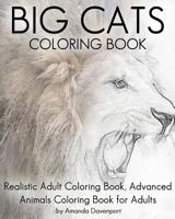 Big Cats Coloring Book: Realistic Adult Coloring Book, Advanced Animals Coloring Book for Adults 1530715210 Book Cover