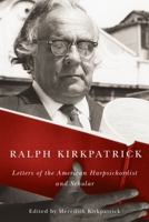 Ralph Kirkpatrick: Letters of the American Harpsichordist and Scholar 1580465013 Book Cover