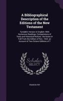 A Bibliographical Description of the Editions of the New Testament, Tyndale's Version in English: With Numerous Readings, Comparisions of Texts and ... 1534. An Account of Two Octavo Editions... 1015320945 Book Cover