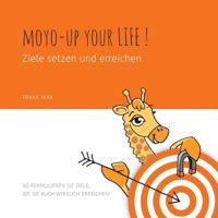 Moyo up your life! Ziele setzen und erreichen: So formulieren Sie Ziele, die Sie auch wirklich erreichen! 3743113538 Book Cover