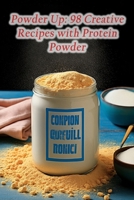 Powder Up: 98 Creative Recipes with Protein Powder B0CN73PG3B Book Cover