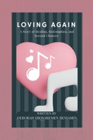 Loving Again: A Story of Healing, Redemption, and Second Chances B0BT6TWG7B Book Cover