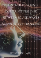 The Power of Sound: Exploring the Link between Sound Waves and Positive Thought 1088145094 Book Cover