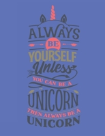 Always Be Yourself Unless You Can Be A Unicorn - Then Always Be A Unicorn: Diary For Girls Age 8-10 Years Old - Quad Ruled Composition Books (Quad Ruled 5 Squares Per Incch, 8.5-x-11, 110-pages) Diari 1655789791 Book Cover