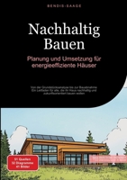 Nachhaltig Bauen: Planung und Umsetzung für energieeffiziente Häuser: Von der Grundstücksanalyse bis zur Bauabnahme - Ein Leitfaden für alle, die ihr ... bauen wollen (German Edition) 3384509951 Book Cover