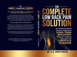 The Complete Low Back Pain Solution: An Evidence-Based Guide to Relief and Long-Tern Recovery Through Targeted Exercises and Lifestyle Changes 1966022158 Book Cover