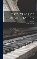 Forty Years of Music, 1865-1905 101762917X Book Cover