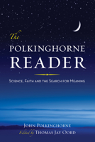 The Polkinghorne Reader: Science, Faith, and the Search for Meaning 1599473151 Book Cover