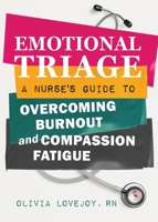 Emotional Triage: A Nurse's Guide to Overcoming Burnout and Compassion Fatigue B09W2P9CXS Book Cover
