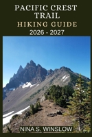 PACIFIC CREST TRAIL HIKING GUIDE 2026 - 2027: A Complete Thru-Hiking and Section-Hiking Companion for Conquering America’s Legendary Pacific Crest Trail (The Ultimate Hiking Guide Series) B0GDPMTX9J Book Cover