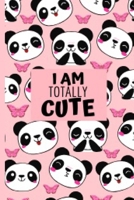 I Am Totally Cute: Blank Lined Funny Panda Notebook Journal 6X9 For Writing, Sketching Great Gift Idea For Panda Lovers 1674639287 Book Cover