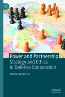 Power and Partnership: Strategy and Ethics in Defense Cooperation 3032268532 Book Cover