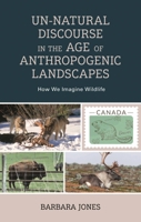 Un-Natural Discourse in the Age of Anthropogenic Landscapes: How We Imagine Wildlife 1666914800 Book Cover