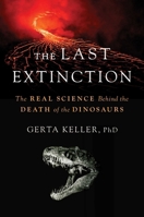The Last Extinction: The Real Science Behind the Death of the Dinosaurs B0DZ13NHZV Book Cover