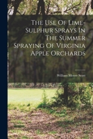 The Use of Lime-Sulphur Sprays in the Summer Spraying of Virginia Apple Orchards 1017259356 Book Cover