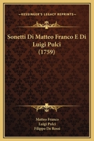 Sonetti Di Matteo Franco E Di Luigi Pulci (1759) 1165775565 Book Cover