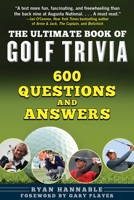 The Ultimate Book of Golf Trivia: 600 Questions and Answers 1510755551 Book Cover