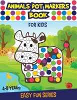ANIMALS DOT MARKERS Book for Kids Ages 4 - 8: With Animals Coloring Pages BONUS 1802526641 Book Cover