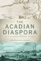 Acadian Diaspora: An Eighteenth-Century History 0190610735 Book Cover