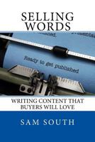 Selling Words: Writing Content That Buyers Will Love 1540888851 Book Cover