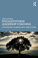 Psychosynthesis Leadership Coaching: A Psychology of Being for a Time of Crisis 1138543578 Book Cover