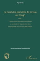 Le droit des parcelles de terrain au Congo (Tome 3): L'espace foncier des personnes publiques. La constitution et la gestion des biens. ... publique (Études Africaines) (French Edition) 2343047200 Book Cover