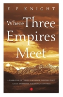 Where Three Empires Meet: A narrative of recent travel in Kashmir, western Tibet, Gilgit, and the adjoining countries 8129148196 Book Cover