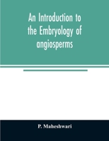 An introduction to the embryology of angiosperms 9354008399 Book Cover
