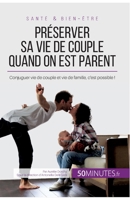Préserver sa vie de couple quand on est parent: Conjuguer vie de couple et vie de famille, c'est possible ! 2806276292 Book Cover