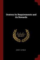 Oratory Its Requirements and Its Rewards 0343628384 Book Cover